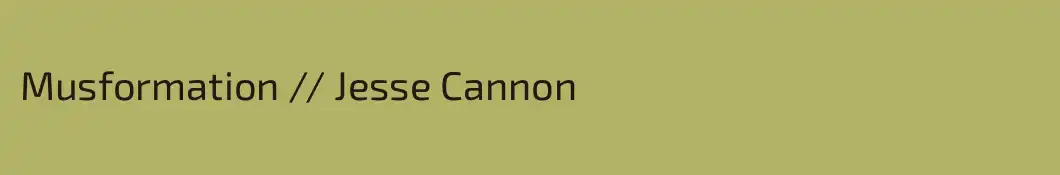 Musformation // Jesse Cannon
